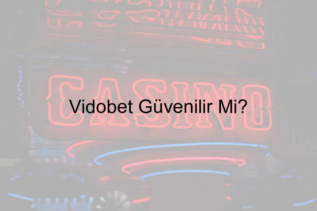 Vidobet Güvenilir Mi? 4 Vidobet güvenilir mi