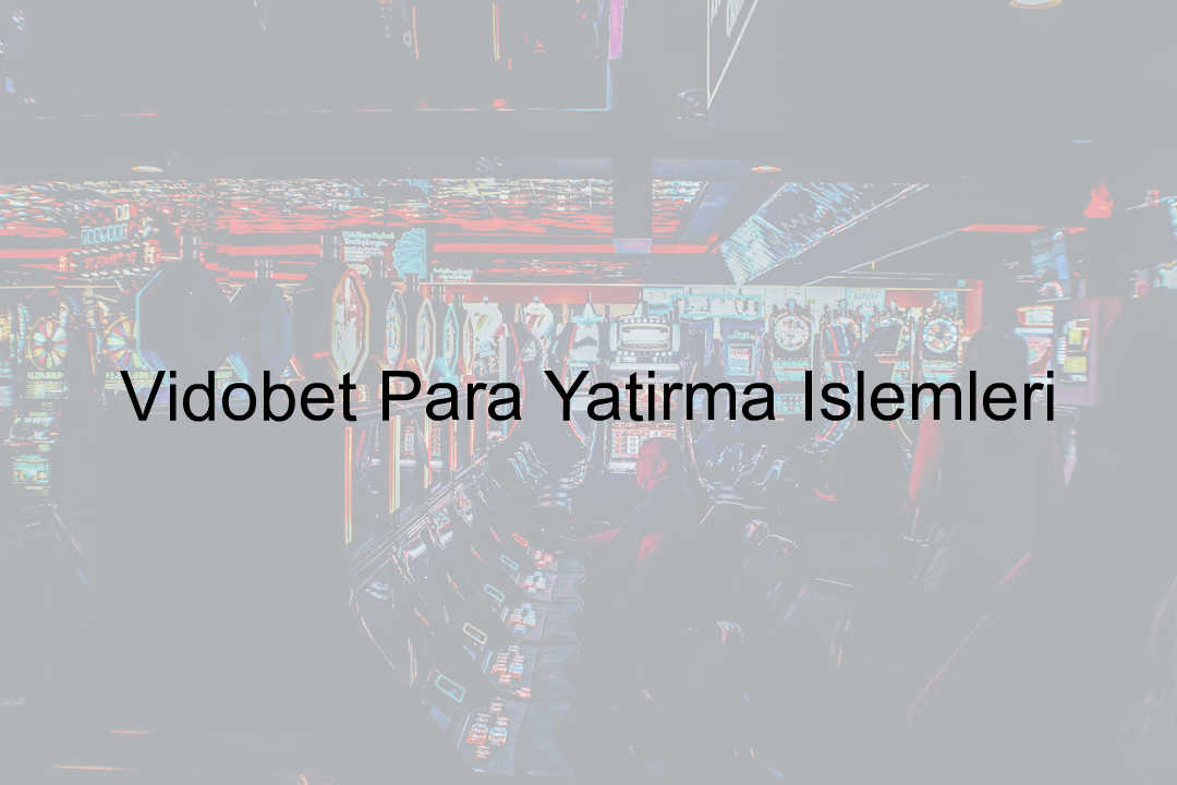 Vidobet Para Yatırma İşlemleri 1 Vidobet para yatırma
